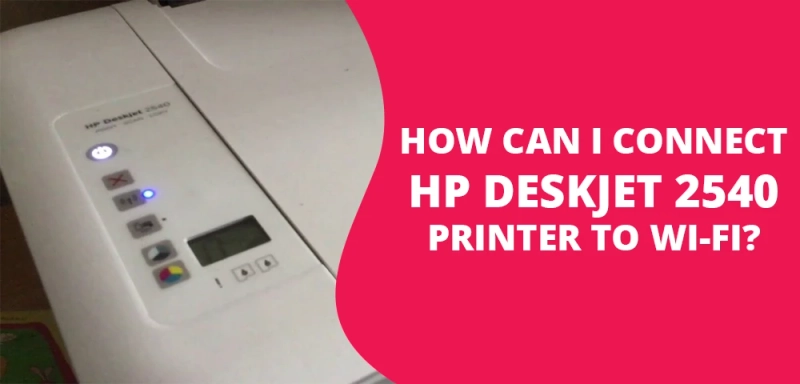 How Can I Connect HP DeskJet 2540 Printer to wifi?