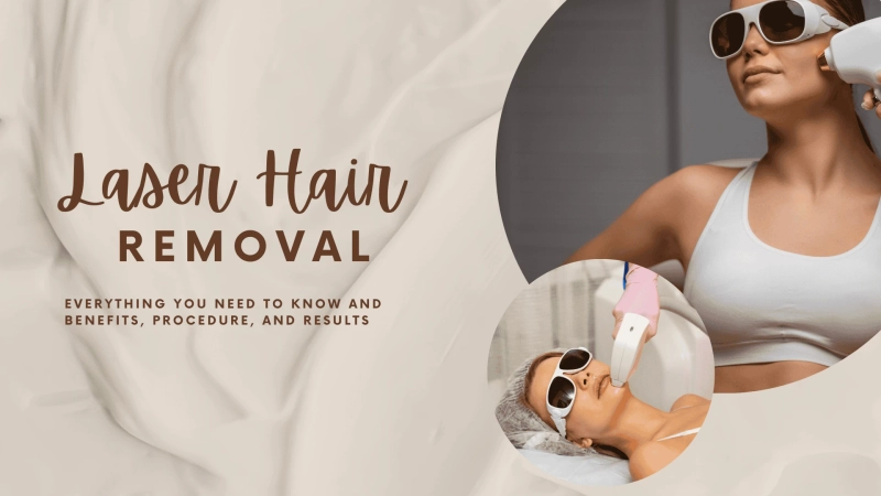 Everything You Need to Know About Laser Hair Removal: Benefits, Procedure, and Results