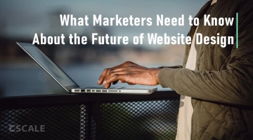 What Marketers Need to Know About the Future of Website Design