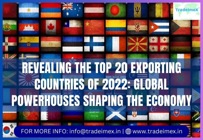 REVEALING THE TOP 20 EXPORTING COUNTRIES OF 2022: GLOBAL POWERHOUSES SHAPING THE ECONOMY