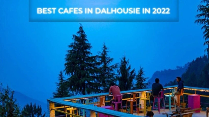 Best Cafes in Dalhousie in 2022