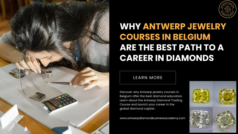Why Antwerp Jewelry Courses in Belgium Are the Best Path to a Career in Diamonds