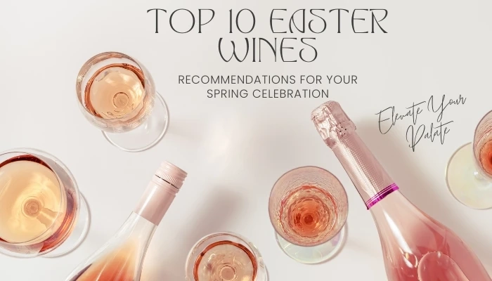 Top 10 Easter Wines: Recommendations for Your Spring Celebration