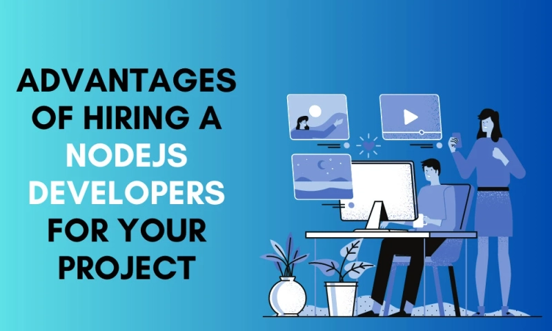 Top Advantages of Hiring a Node.js Developers For Your Project