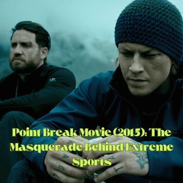Point Break Movie (2015): The Masquerade Behind Extreme Sports