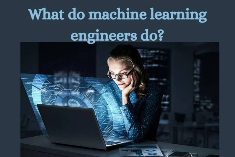 What do machine learning engineers do?