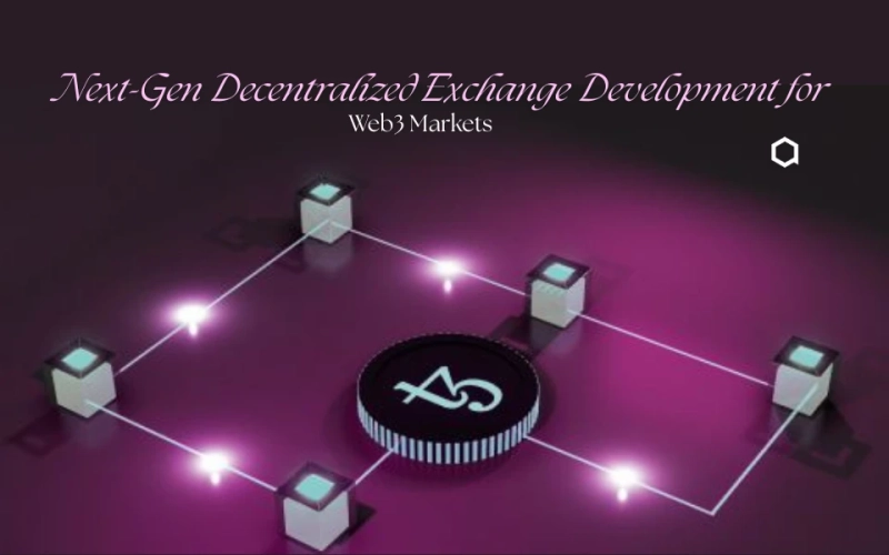 Next-Gen Decentralized Exchange Development for Future Web3 Markets