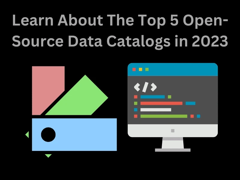 Learn About The Top 5 Open-Source Data Catalogs in 2023