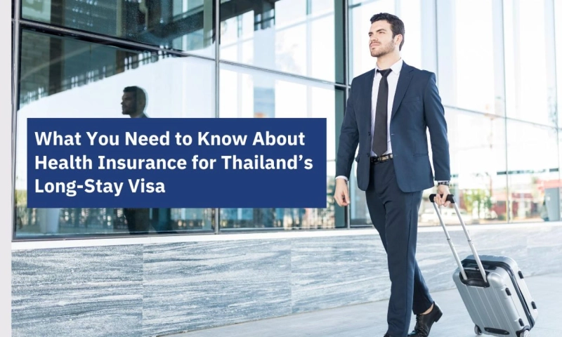 What You Need to Know About Health Insurance for Thailand’s Long-Stay Visa 