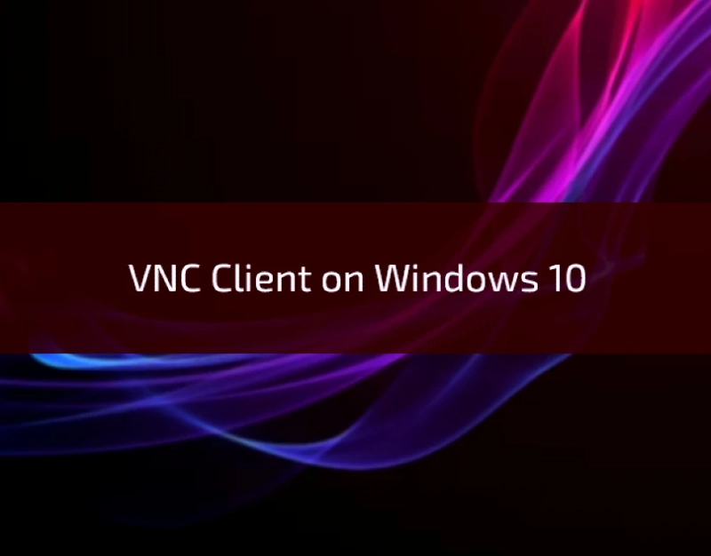 Using VNC Client on Windows 10