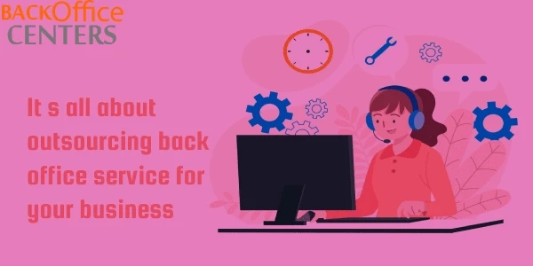 It’s All About Outsourcing Back Office Service for Your Business