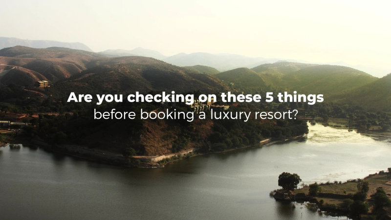 Are you checking on these 5 things before booking a luxury resor