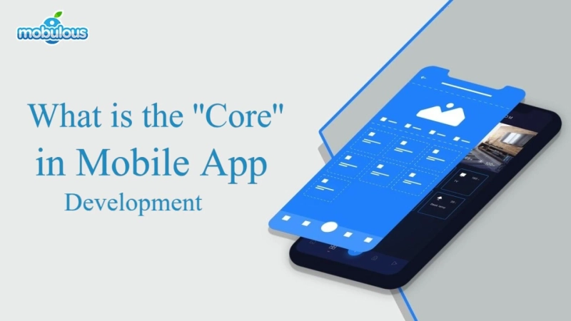 What is the ''Core'' in Mobile App Development?