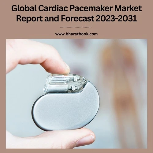 Global Cardiac Pacemaker Market Report and Forecast 2023-2031