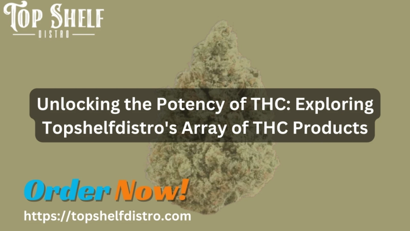 Unlocking the Potency of THC: Exploring Topshelfdistro's Array of THC Products