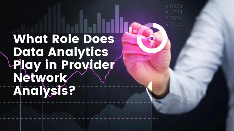 What Role Does Data Analytics Play in Provider Network Analysis?