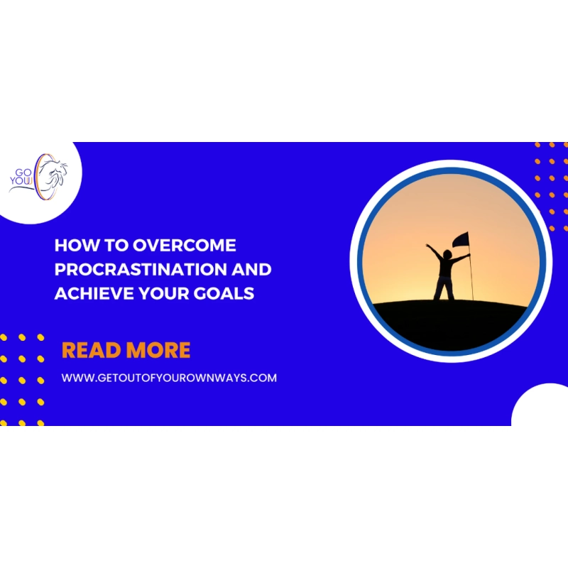 How to overcome procrastination and achieve your goals