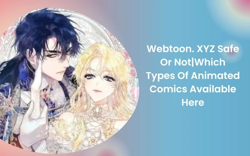 Webtoon. XYZ Safe Or Not|Which Types Of Animated Comics Available Here