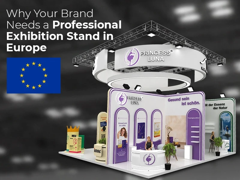 Why Your Brand Needs a Professional Exhibition Stand in Europe