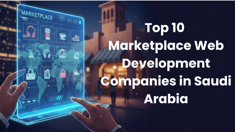 Top 10 Marketplace Web Development Companies in Saudi Arabia