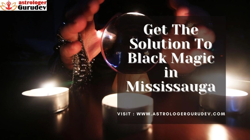 Get The Solution To Black Magic in Mississauga