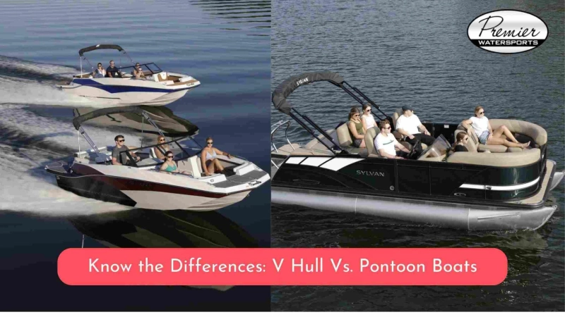 Know the Differences: V Hull Vs. Pontoon Boats