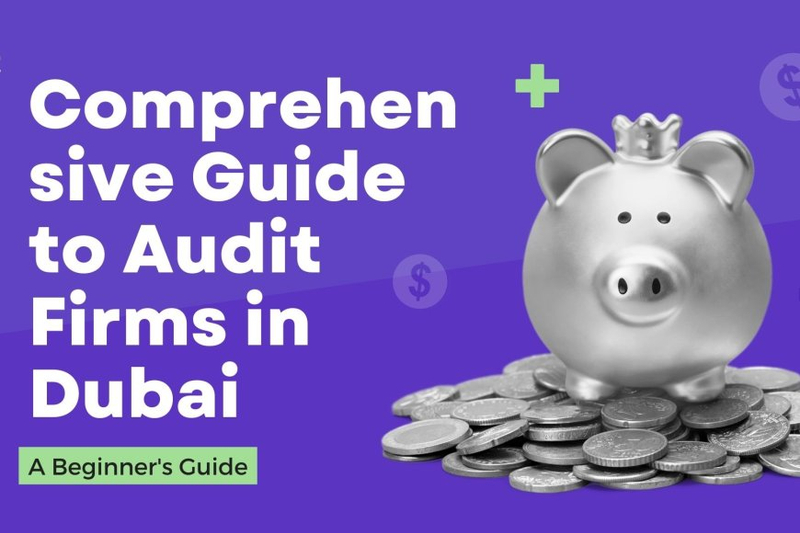 Comprehensive Guide to Audit Firms in Dubai