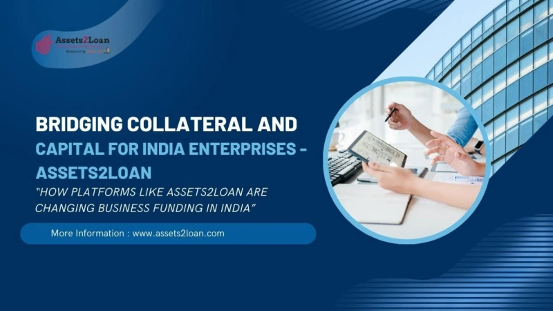 Bridging Collateral and Capital for India Enterprises - Assets2Loan