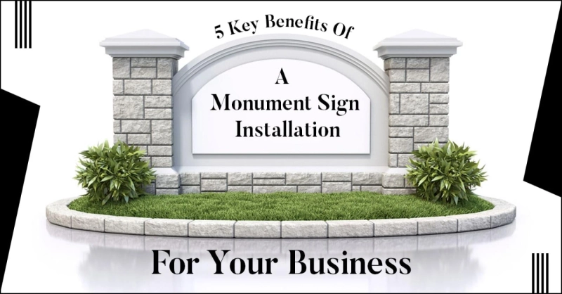 5 Key Benefits Of A Monument Sign Installation For Your Business