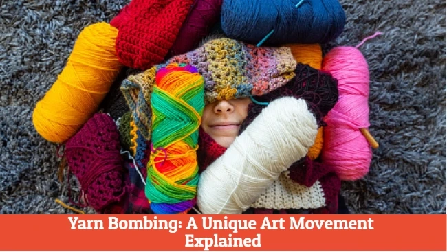 Yarn Bombing: A Unique Art Movement Explained