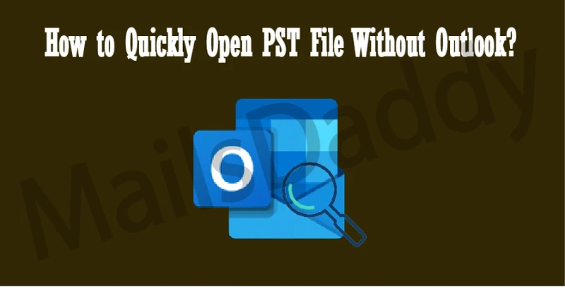 How to Quickly Open PST File Without Outlook?