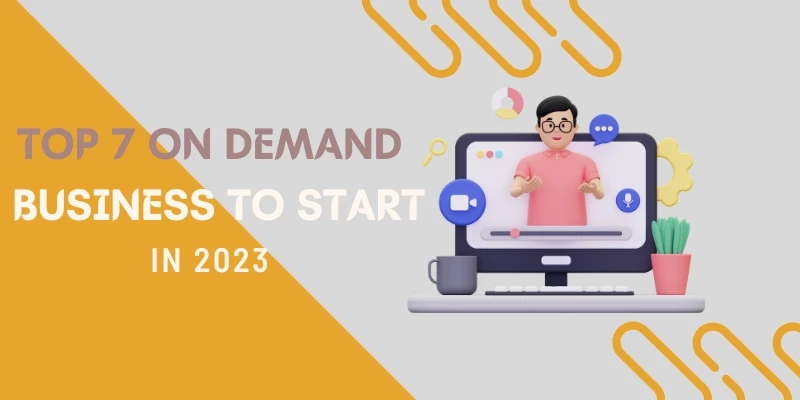 Top 7 On-Demand Businesses to Start in 2023