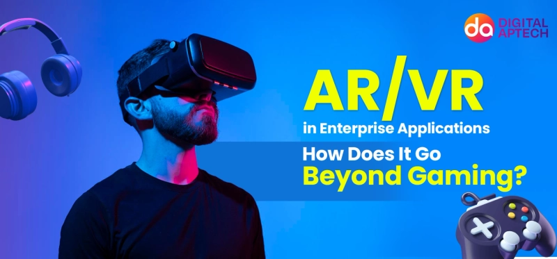AR/VR in Enterprise Applications: How Does It Go Beyond Gaming?