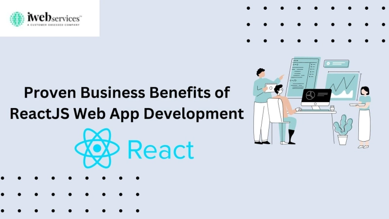 Proven Business Benefits of ReactJS Web App Development