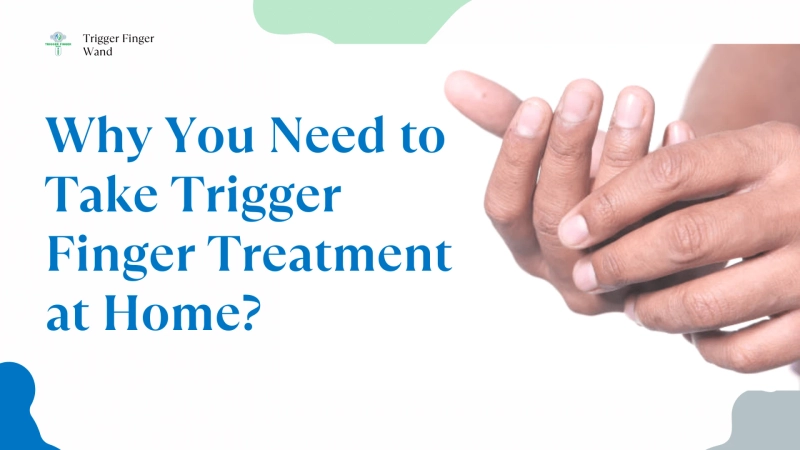 Why You Need to Take Trigger Finger Treatment at Home?