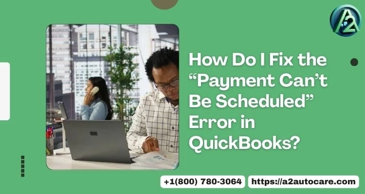Payment Scheduling Failed in QuickBooks | Get Instant Solutions