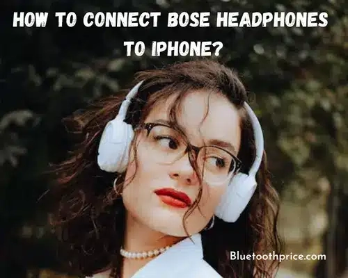 How to Connect Bose Headphones to iPhone?