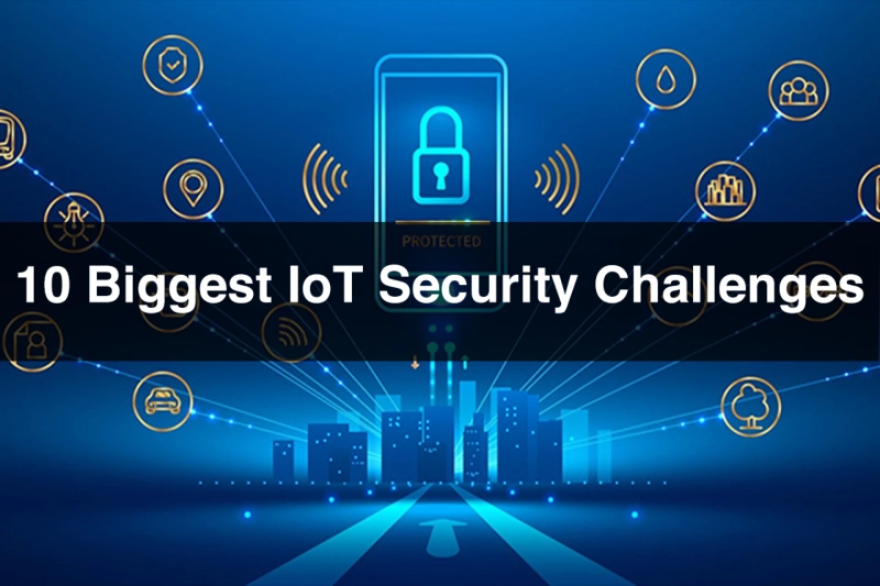 10 Biggest IoT Security Challenges