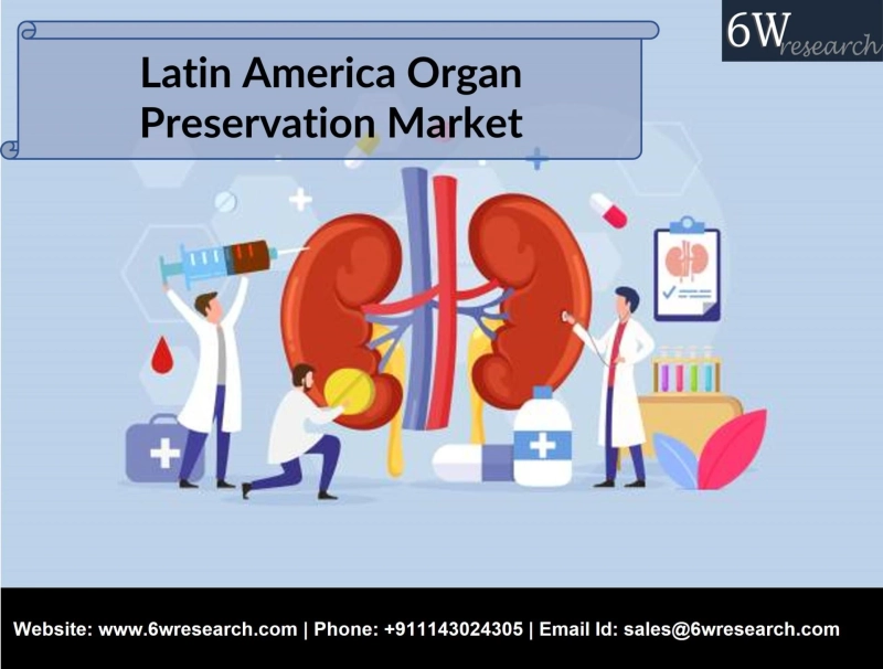 Latin America Organ Preservation Market (2021-2027) | Trends, Outlook & 6wresearch