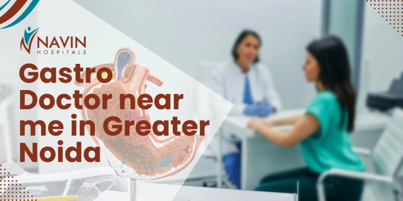 Looking for a Gastro Doctor Near Me in Greater Noida? Here's What You Should Know