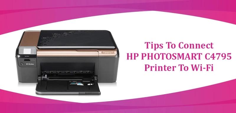 Tips To Connect HP Photosmart C4795 Printer To wifi