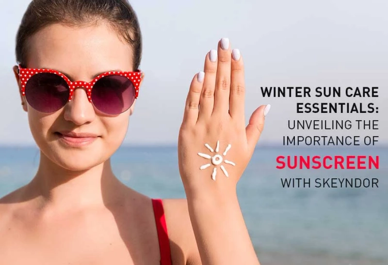 Winter Sun Care Essentials: Unveiling the Importance of Sunscreen with Skeyndor