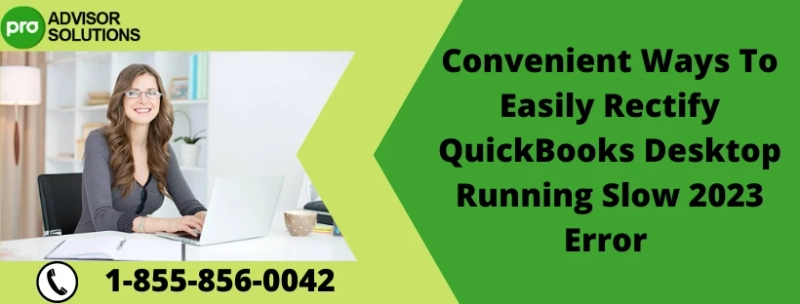 Why Dose QuickBooks Desktop Running Slow 2023 Error