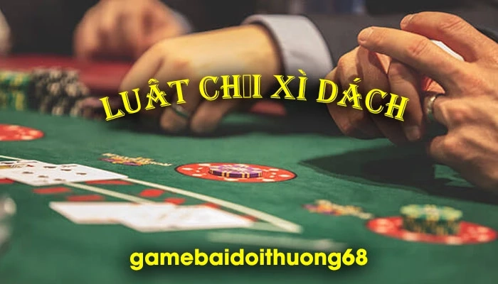 Quy định chơi Xì Dách là gì? 3+ Địa chỉ cửa hàng đùa chữ tín