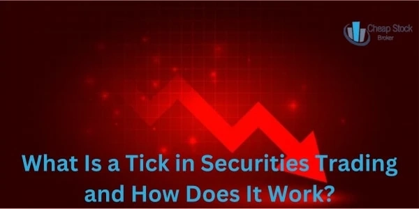What Is a Tick in Securities Trading and How Does It Work?