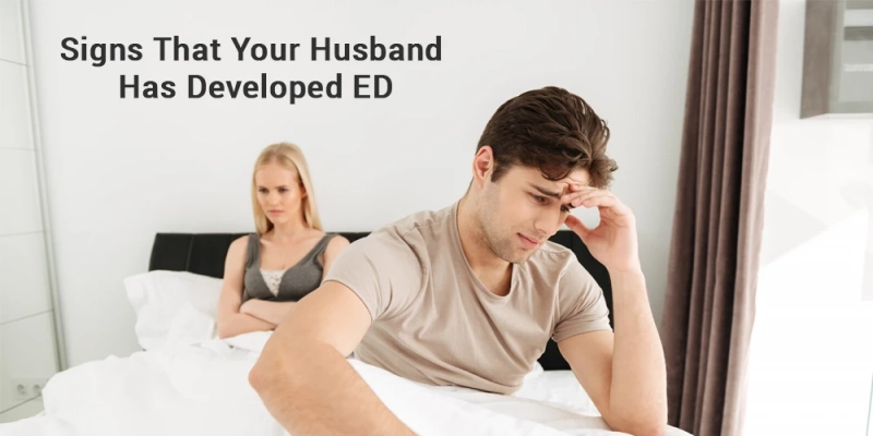 Signs that your Husband has developed ED