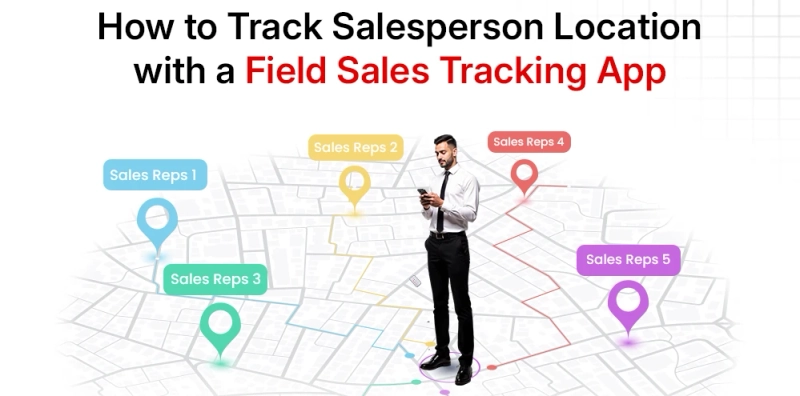 How to Track Salesperson Location with a Field Sales Tracking App