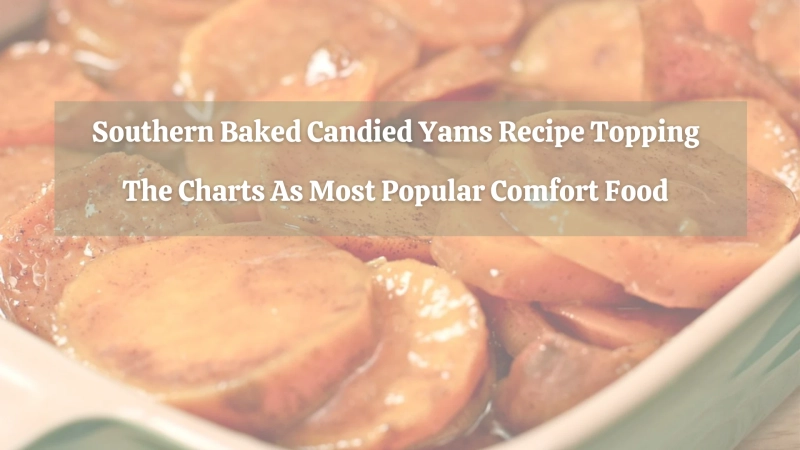 Southern Baked Candied Yams Recipe Topping The Charts As Most Popular Comfort Food