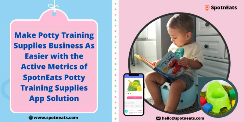 Make Potty Training Supplies Business As Easier With The Active Metrics Of SpotnEats Potty Training Supplies App Solution