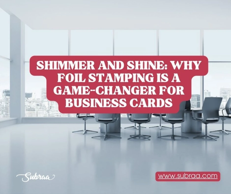 Foil Stamping: A Modern Approach to Business Card Aesthetics — Subraa